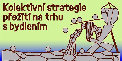Workshop a diskuze \u2013 Kolektivn\u00ed strategie p\u0159e\u017eit\u00ed na trhu s bydlen\u00edm