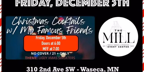 My Famous Friends Christmas Cocktails Party at The Mill in Waseca Friday, December 5th! 