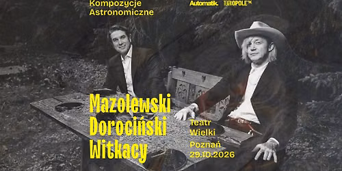 Mazolewski \/ Doroci\u0144ski - Witkacy. Kompozycje Astronomiczne. | 29.10. Pozna\u0144