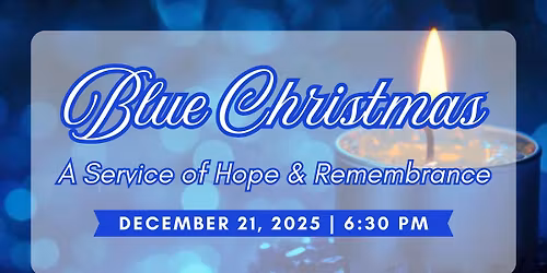 Blue Christmas: A Service of Hope & Remembrance