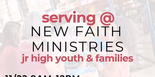 Serving @ New Faith Ministries | Jr High Youth & Families