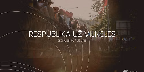 Ekskursija \u201eU\u017eupis. Respublika u\u017e Vilnel\u0117s\u201c