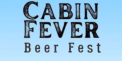 CABIN FEVER BEER FEST 2026