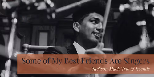 Jackson Mack Trio: Some of My Best Friends Are Singers