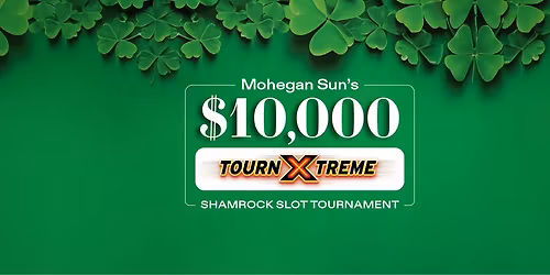 Mohegan Sun's $10,000 TournXTreme Shamrock Slot Tournament