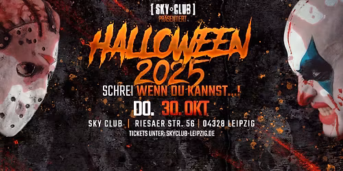 DO. 30.10.2025 - HALLOWEEN 2025 - SCHREI WENN DU KANNST..! - SKY CLUB LEIPZIG!