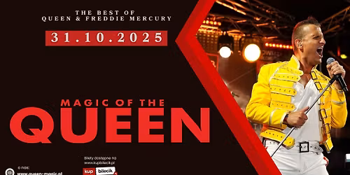 Magic of the Queen - koncert pe\u0142en legendarnych przeboj\u00f3w Freddie'go Mercury'ego i Queen!