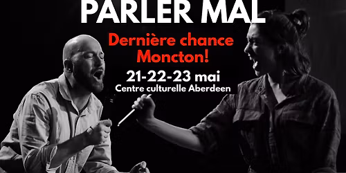 PARLER MAL - derni\u00e8res repr\u00e9sentations \u00e0 Moncton