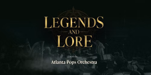 Legends and Lore with the Atlanta Pops Orchestra