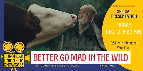 AFI European Union Film Showcase: BETTER GO MAD IN THE WILD + Q&A with filmmaker Miro Remo