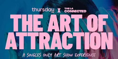 Thursday | The Art of Attraction: A Singles Only Art Show Experience | Los Angeles
