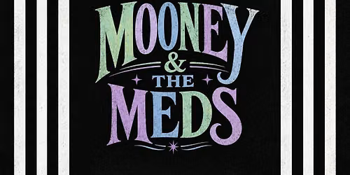 MOONEY &amp; THE MEDS LIVE