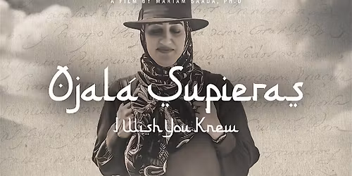 Ojal\u00e1 Supieras (I Wish You Knew) Film Screening