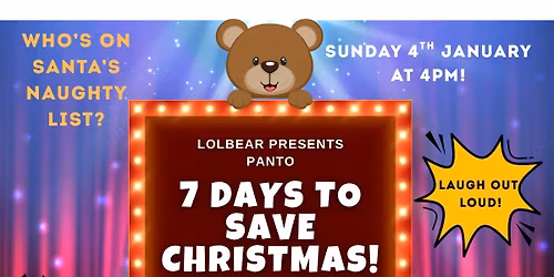 SEVEN DAYS TO SAVE CHRISTMAS, FANTASTIC JANUARY PANTO!