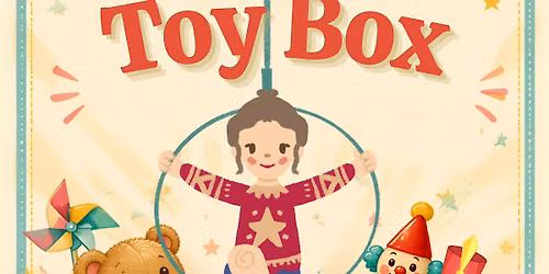 WHIMSICAL TOY BOX- Kids Aerial Arts Student Showcase Fundraiser
