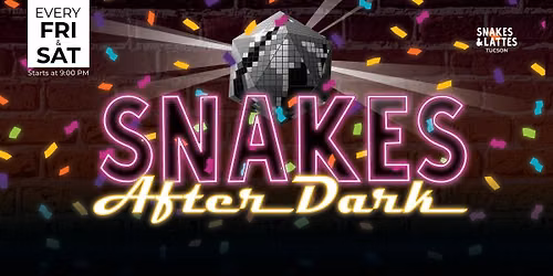 Snakes After Dark - Snakes & Lattes Tucson