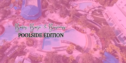 Babes, Booze, & Business Poolside Edition