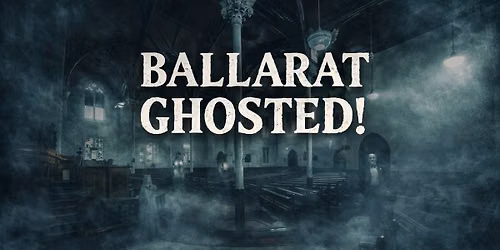 Ballarat Ghosted! Paranormal Investigation of 3 Historic Buildings