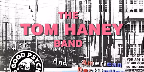 The Tom Haney Band with Good Psychedelics and American Destitution