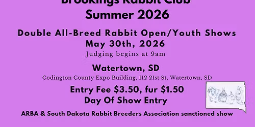 Brookings Rabbit Club Open\/Youth Double All-Breed Rabbit Show Watertown, SD 5\/30\/2026  DAY OF ENTRY