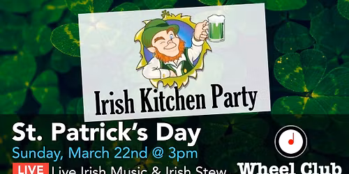 St. Patrick's Day Celebration & Irish Kitchen Party at Montreal's Legendary Wheel Club