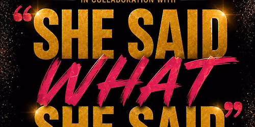 She said what she said Comedy Show