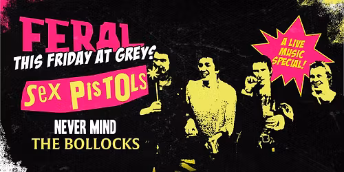 Feral Fridays \u201cNEVER MIND THE BOLLOCKS\u201d \ud83d\udc68\u200d\ud83c\udfa4 Booty Shakin' Friday nights at Greys Club!