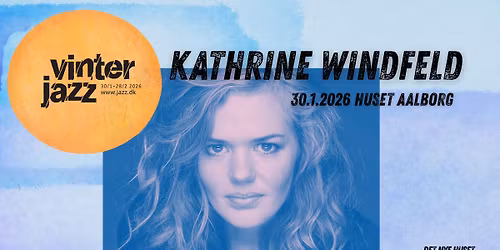 Vinterjazz: KATHRINE WINDFELD \/ Koncert Huset Aalborg