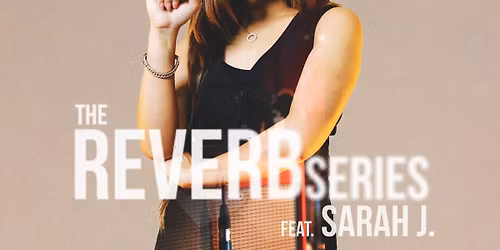 The Reverb Series feat. Sarah J.