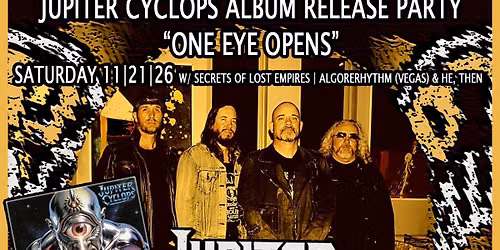JUPITER CYCLOPS ALBUM RELEASE | SECRETS OF LOST EMPIRES | ALGORERHYTHM (VEGAS) | HE, THEN | PHO CAO