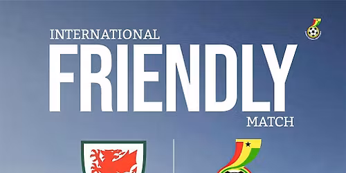 GHANA vs WALES International Friendly Match- Return Trip