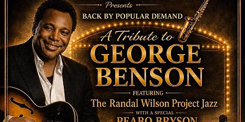TRIBUTE TO GEORGE BENSON Featuring The Randal Wilson Project Jazz