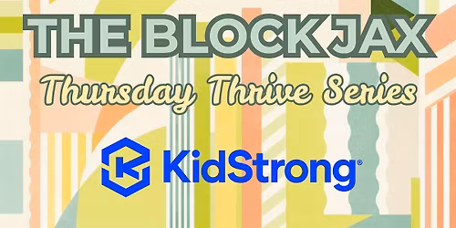 The Block Jax Thursday Thrive Series: KidStrong