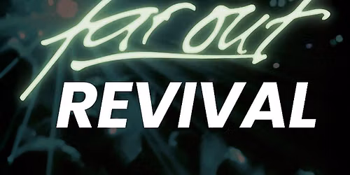 FAR OUT REVIVAL PARTY