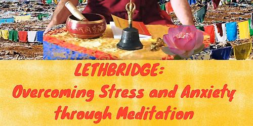 LETHBRIDGE, AB - Overcoming Stress & Anxiety through Meditation