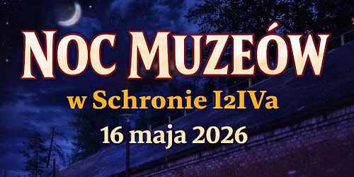 Noc Muze\u00f3w w Schronie Piechoty I2IVa