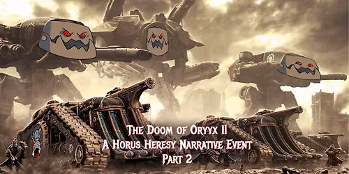 The Doom of Oryyx II: A Horus Heresy Narrative Event (Part 2)