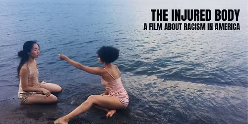 THE INJURED BODY: A FILM ABOUT RACISM IN AMERICA - Film Premiere & Panel Discussion 