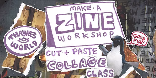 Make A Zine - Cut + Paste - Collage Class