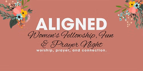 ALIGNED: Women\u2019s Fellowship, Fun & Prayer Night