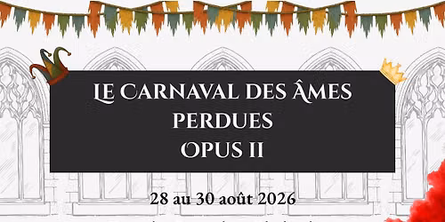 🎪 Le Carnaval des Âmes Perdues - Opus  II - 28 au 30 août 2026