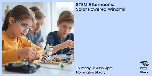 STEM Afternoons: Solar Powered Windmill - Mornington Library