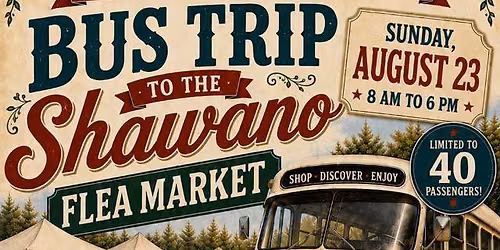 Sunday August 23 Artifactory Bus Trip to Shawano Flea Market and Area Shops