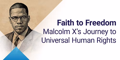 Faith to Freedom: Malcolm X\u2019s Journey to Universal Human Rights