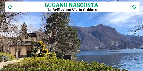 La Lugano Nascosta - Una nuovissima Visita Guidata