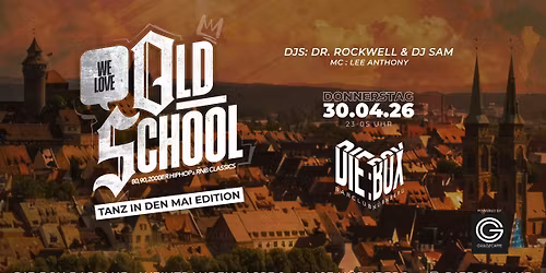 We Love OLDSCHOOL (Tanz in den Mai) - 30.04. Die Box N\u00fcrnberg