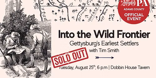 Into the Wild Frontier: Gettysburg\u2019s Earliest Settlers