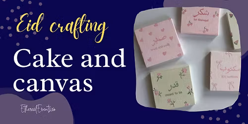 Cakes and canvas - Eid craft workshop (Nuneaton)