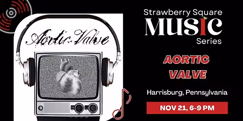 Aortic Valve | Strawberry Square Music Series | 3rd in the Burg