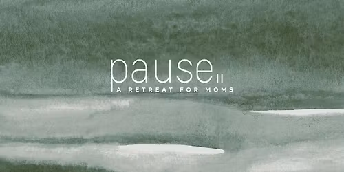 Pause: A Retreat for Moms